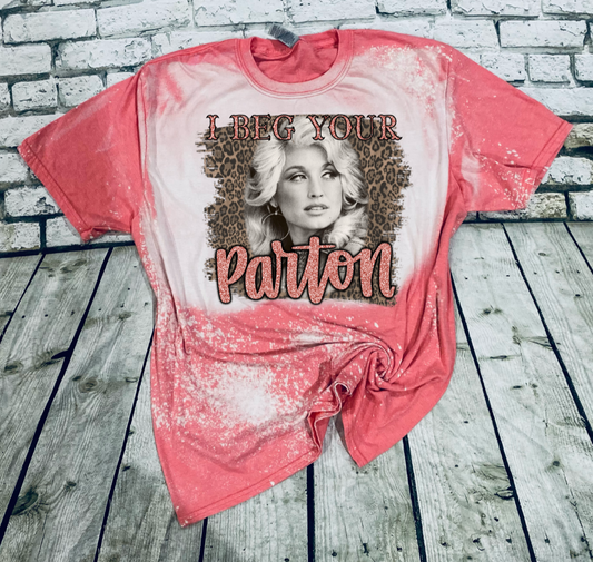 I Beg Your Parton Bleached Tee