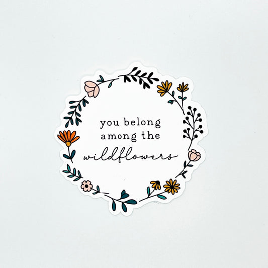 You Belong Among The Wildflowers Sticker