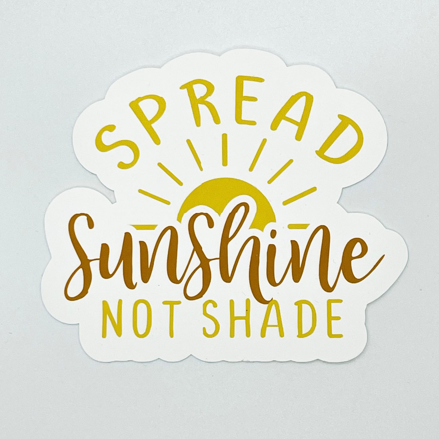 Spread Sunshine Not Shade Sticker