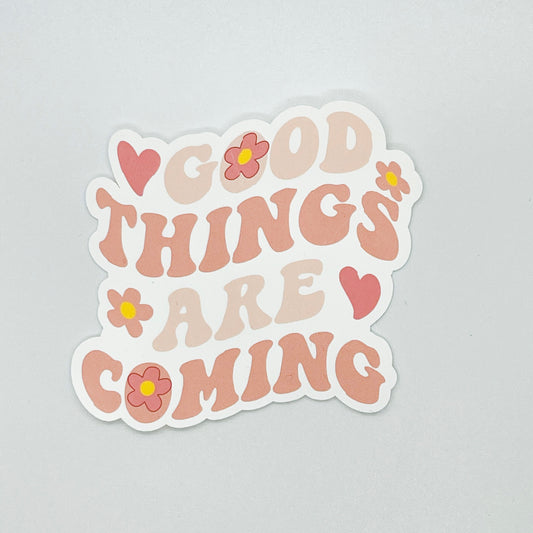 Good Things Are Coming Sticker