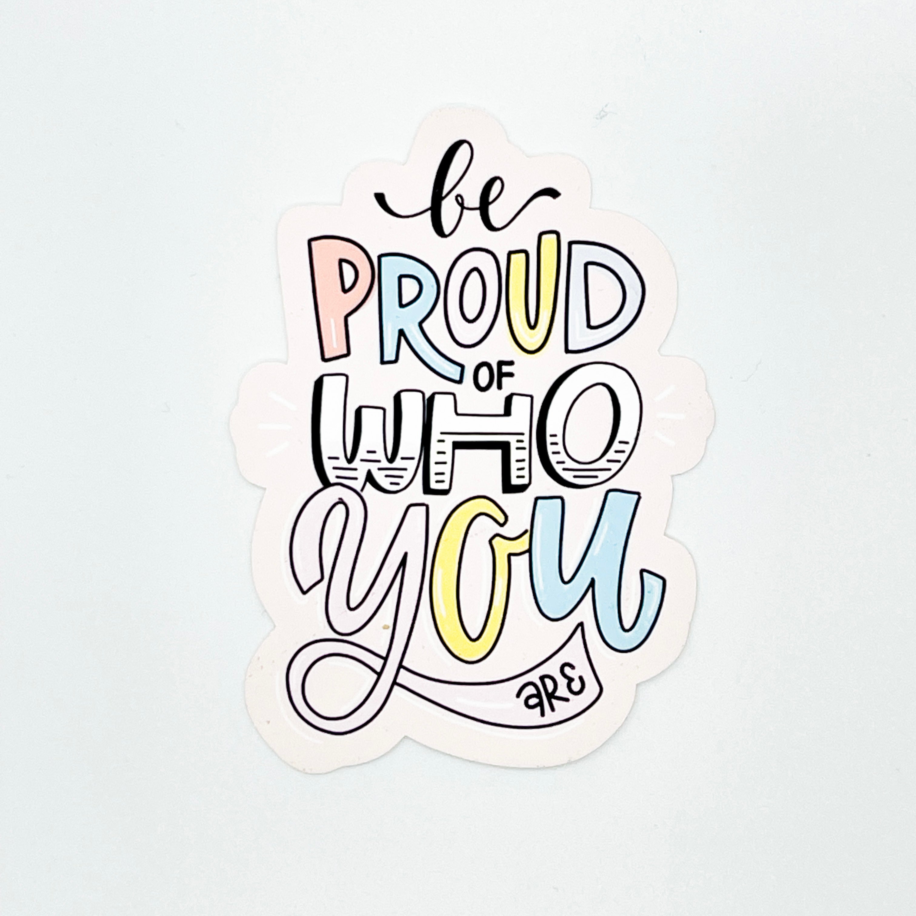 Be Proud Of Who You Are Sticker – Honeybee's Shead