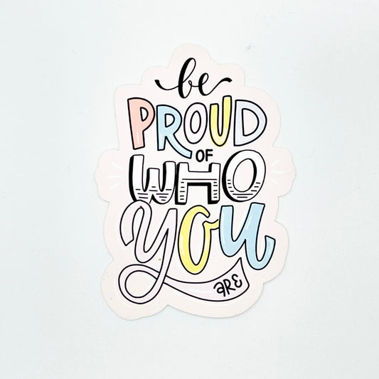 Be Proud of Who You Are Sticker