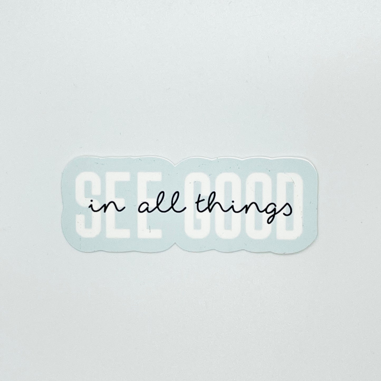 See Good in All Things Sticker