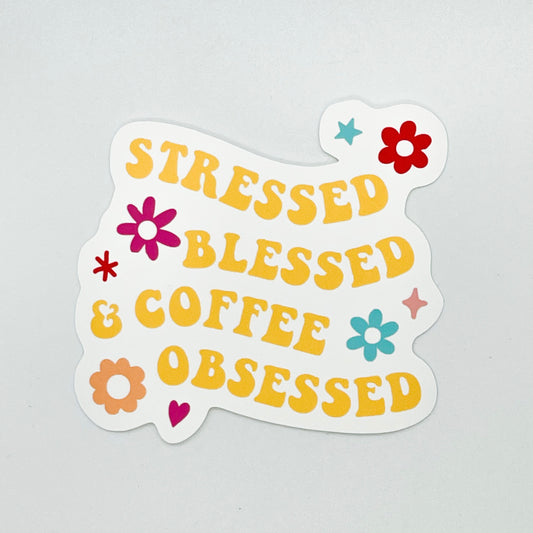 Stressed Blessed and Coffee Obsessed Sticker